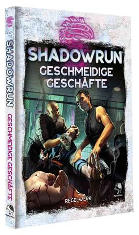 Shadowrun: Geschmeidige Geschäfte – Das ultimative Face-Regelwerk